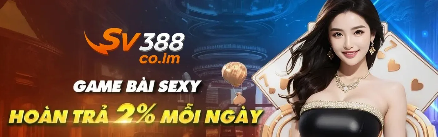 banner sv388 co im hoan tra moi ngay Sv388 hoàn trả 2% mỗi ngày